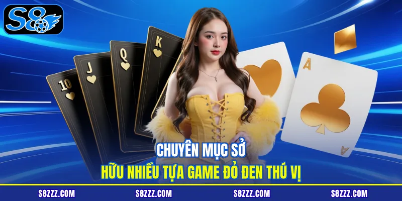 Chuyên mục sở hữu nhiều tựa game đỏ đen thú vị